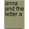 Anna and the Letter A by Robert B. Noyed