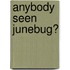 Anybody Seen Junebug?