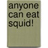 Anyone Can Eat Squid!