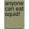 Anyone Can Eat Squid! door Phyyllis Reynolds Naylor