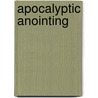 Apocalyptic Anointing by Rony M. Reyes
