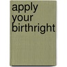 Apply Your Birthright door Robert G. Fritchie