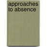Approaches To Absence by Pasquale Verdicchio