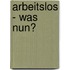 Arbeitslos - was nun?