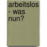 Arbeitslos - was nun? by Adelheid Christ