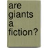 Are Giants A Fiction?