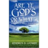 Are Ye God's Or What? door Kendrick Latimer