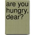 Are You Hungry, Dear?