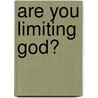 Are You Limiting God? door Gary O. South