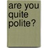 Are You Quite Polite?