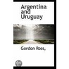 Argentina And Uruguay door Gordon Ross