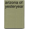 Arizona of Yesteryear door Deborah Zindel