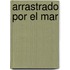 Arrastrado Por el Mar
