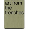 Art from the Trenches door Alfred E. Cornebise