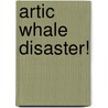Artic Whale Disaster! by Rob Waring