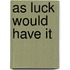 As Luck Would Have It