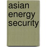 Asian Energy Security door Hongyi Lai