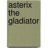 Asterix The Gladiator door Uderzo