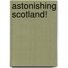 Astonishing Scotland! by Jim Hewitson