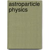 Astroparticle Physics by Claus Grupen