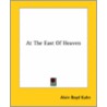 At The East Of Heaven by Alvin Boyd Kuhn