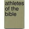 Athletes Of The Bible by B. Deane Brink