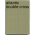 Atlantic Double-Cross