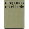 Atrapados En El Hielo door Caroline Alexander