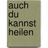 Auch Du kannst heilen