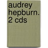 Audrey Hepburn. 2 Cds door Onbekend