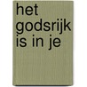 Het godsrijk is in je