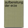 Aufbereitung Der Erze door Carl Linkenbach