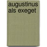 Augustinus Als Exeget by Ludwig Fladerer