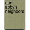 Aunt Abby's Neighbors by Annie Trumbull Slosson