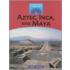 Aztec, Inca, and Maya