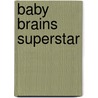 Baby Brains Superstar door Simon James