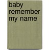 Baby Remember My Name door Michelle Tea