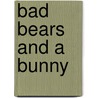 Bad Bears And A Bunny by Daniel Manus Pinkwater