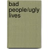 Bad People/Ugly Lives by Edward Sloan