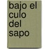 Bajo El Culo del Sapo
