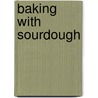 Baking With Sourdough by Sara Pitzer