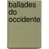 Ballades Do Occidente by Jos Leite Vasconcellos