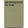 Bananagrams! For Kids door Robert Leighton
