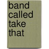 Band Called Take That door Peter Robinson
