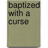 Baptized With A Curse door Edith Stewart Drewry