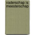 Vaderschap is meesterschap