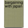 Bargaining with Japan by Leonard D. Schoppa