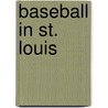 Baseball In St. Louis door Steve Steinberg