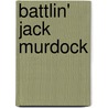 Battlin' Jack Murdock by Zeb Wells