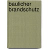 Baulicher Brandschutz door Ulrich Schneider